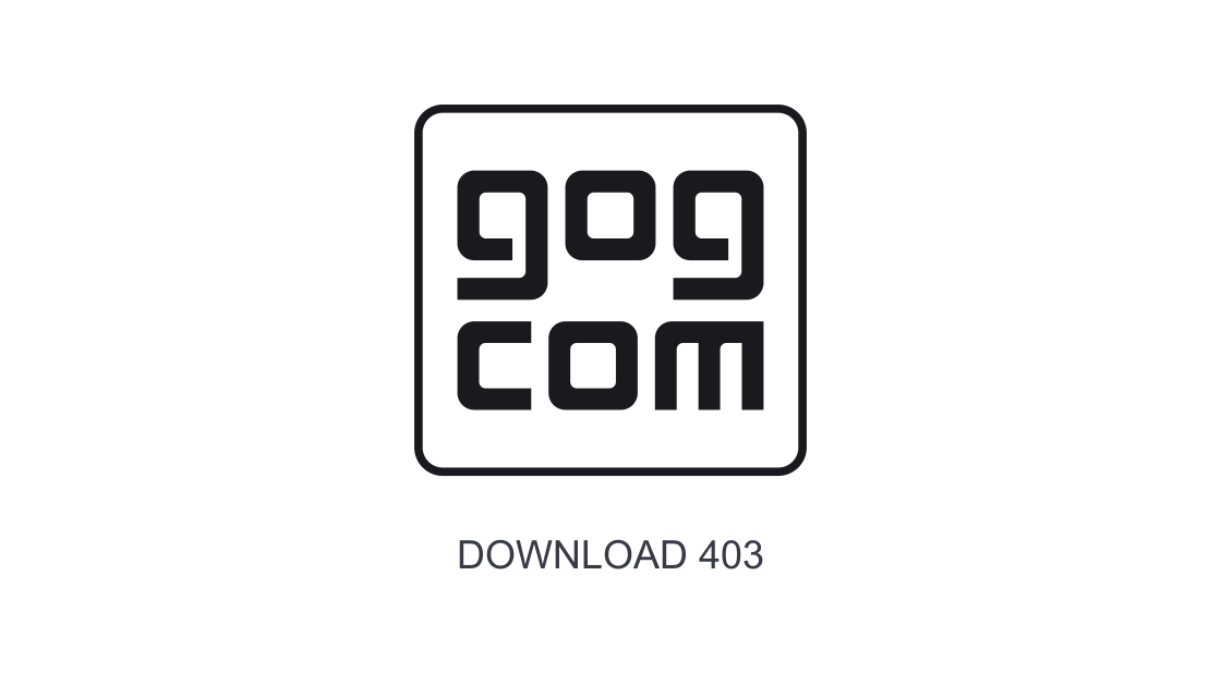 GOG 下载403:核对账号认证、下载链接和网络出口